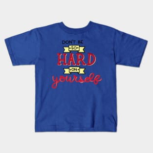 Don't Be So Hard On Yourself Kids T-Shirt